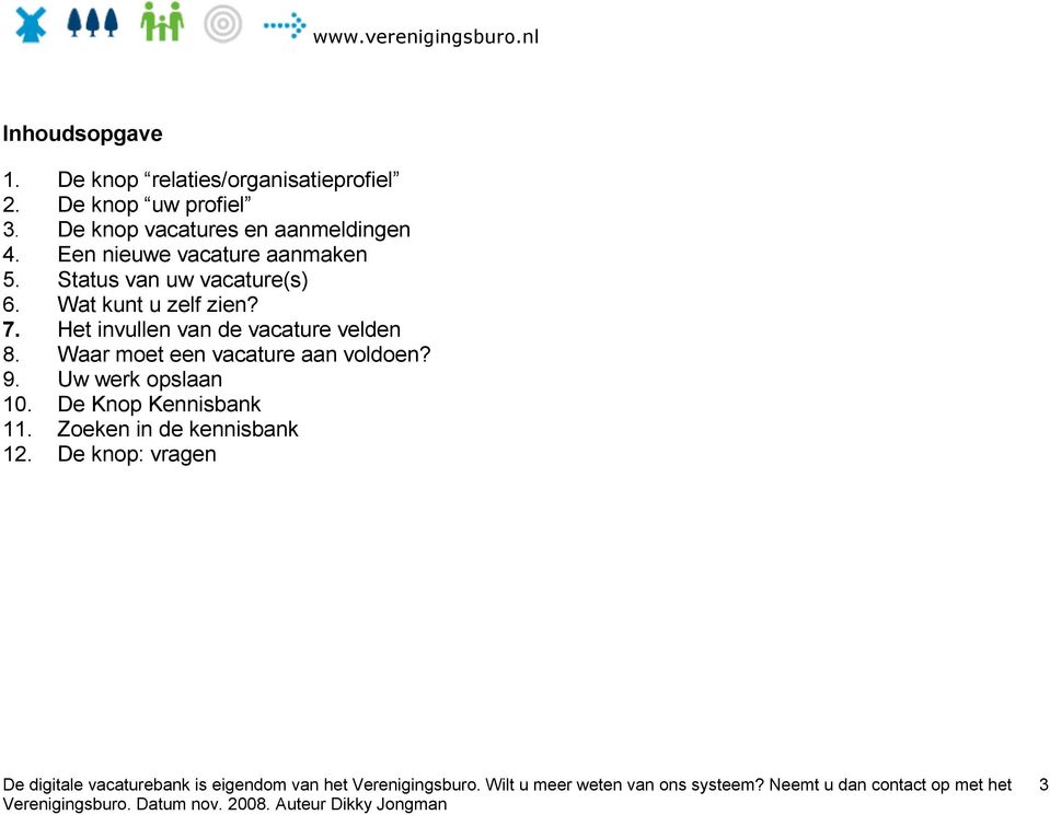 Status van uw vacature(s) 6. Wat kunt u zelf zien? 7. Het invullen van de vacature velden 8.