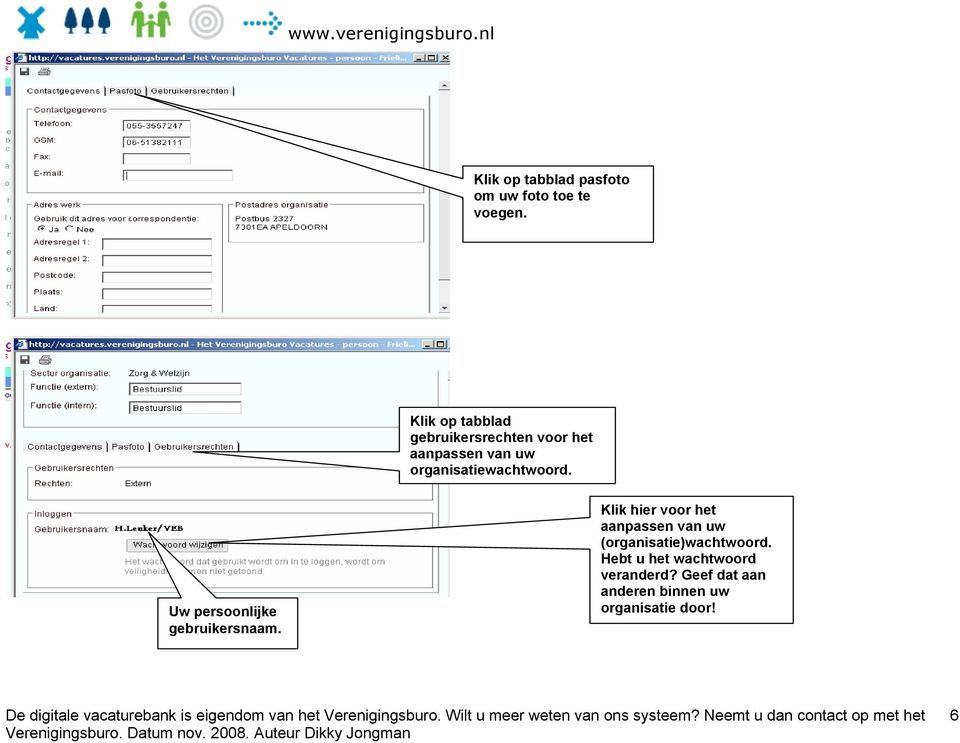 organisatiewachtwoord. Uw persoonlijke gebruikersnaam.