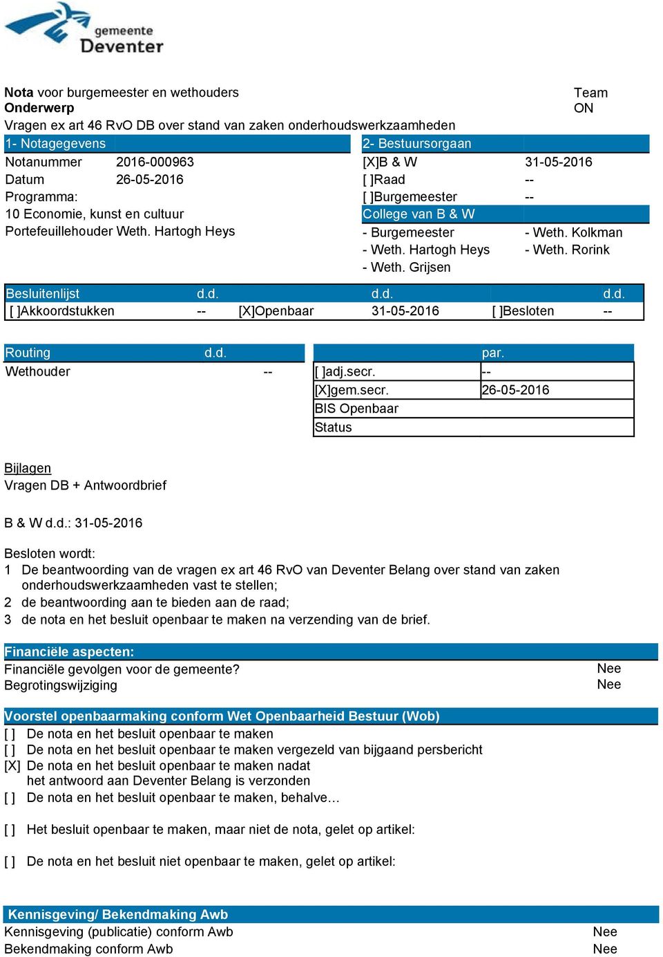 Hartogh Heys - Weth. Rorink - Weth. Grijsen Besluitenlijst d.d. d.d. d.d. [ ]Akkoordstukken -- [X]Openbaar 31-05-2016 [ ]Besloten -- Routing d.d. Wethouder -- par. [ ]adj.secr.