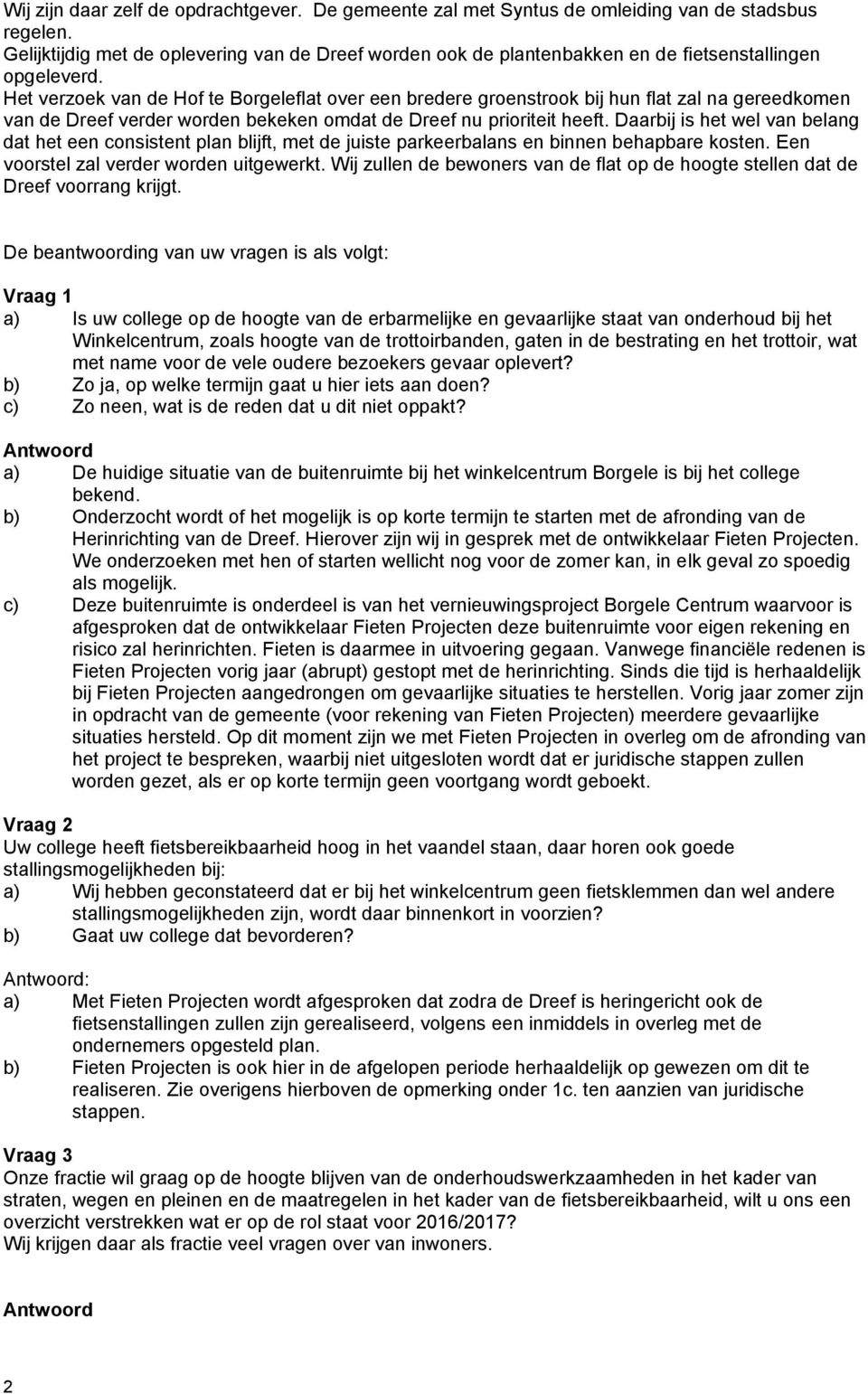 Het verzoek van de Hof te Borgeleflat over een bredere groenstrook bij hun flat zal na gereedkomen van de Dreef verder worden bekeken omdat de Dreef nu prioriteit heeft.