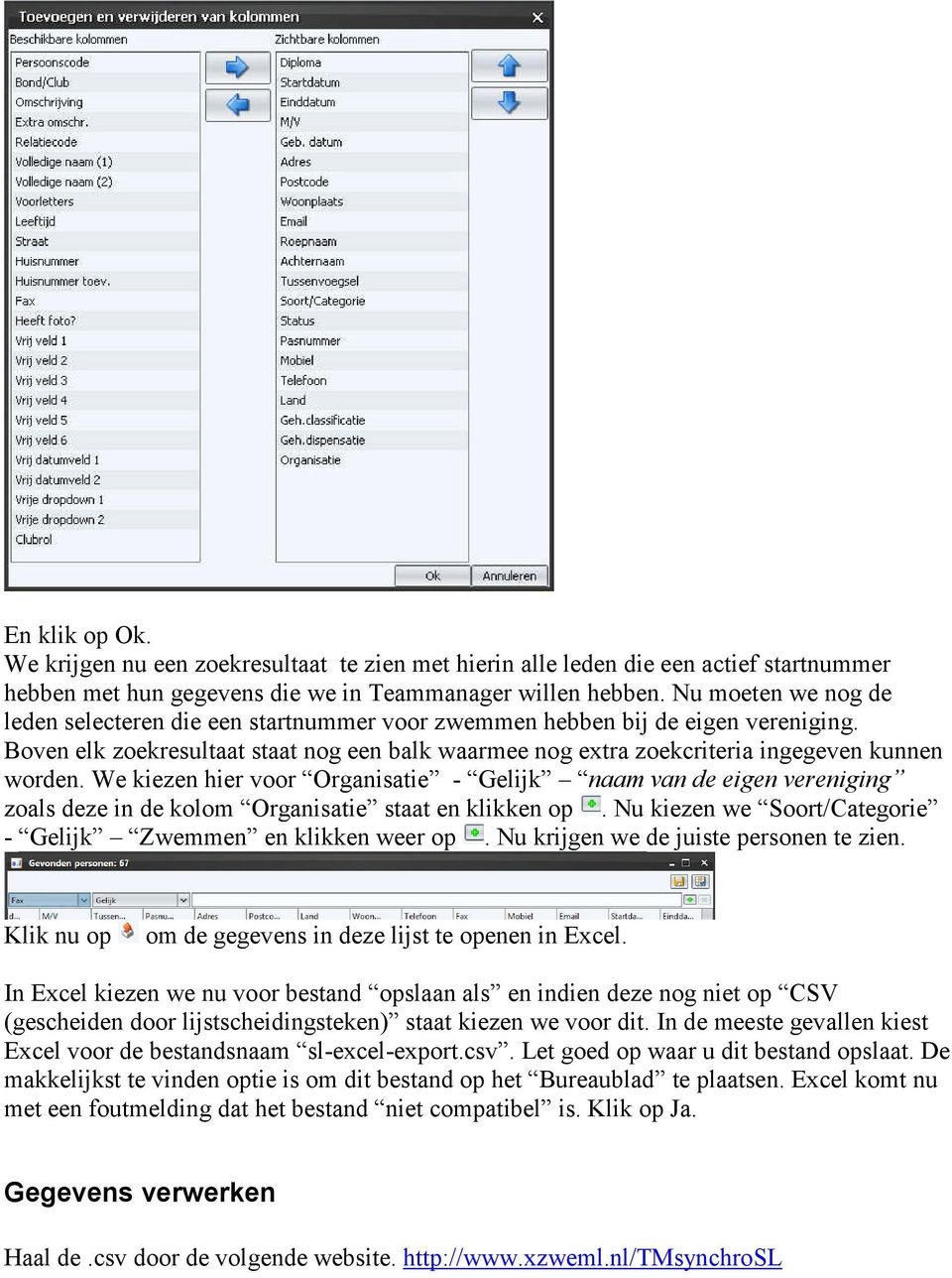 We kiezen hier voor Organisatie - Gelijk naam van de eigen vereniging zoals deze in de kolom Organisatie staat en klikken op. Nu kiezen we Soort/Categorie - Gelijk Zwemmen en klikken weer op.