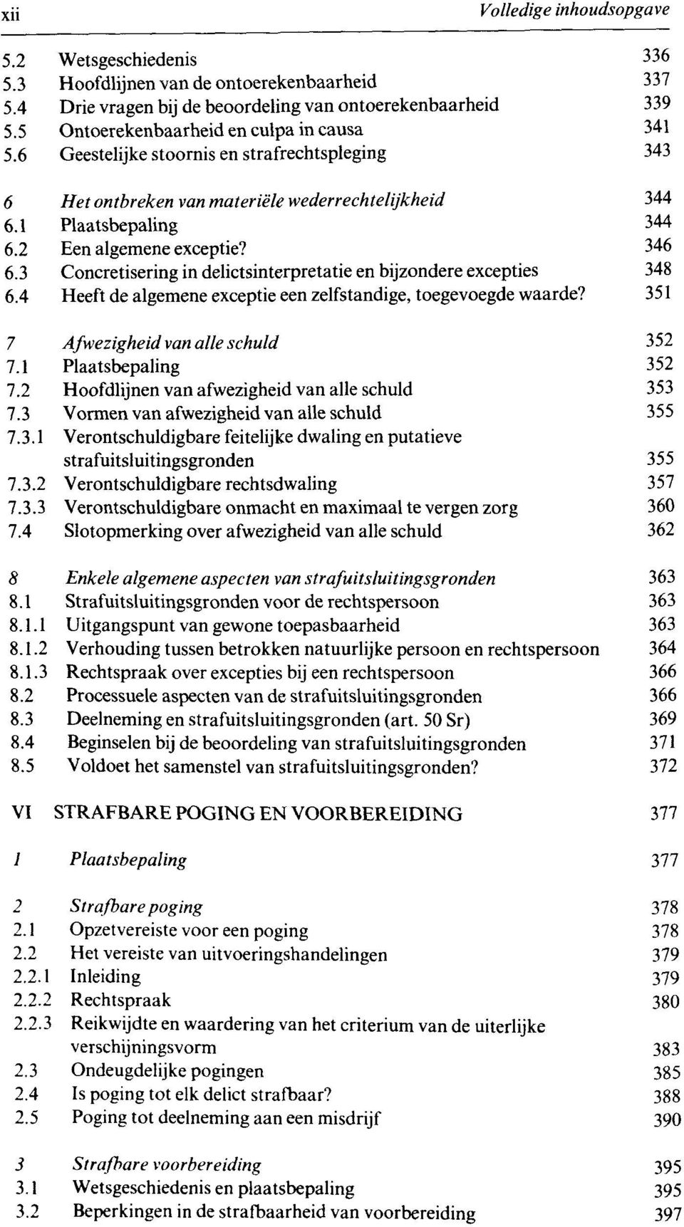 5 VI 1 Wetsgeschiedenis Hoofdlijnen van de ontoerekenbaarheid Drie vragen bij de beoordeling van ontoerekenbaarheid Ontoerekenbaarheid en culpa in causa Geestelijke stoornis en strafrechtspleging Het