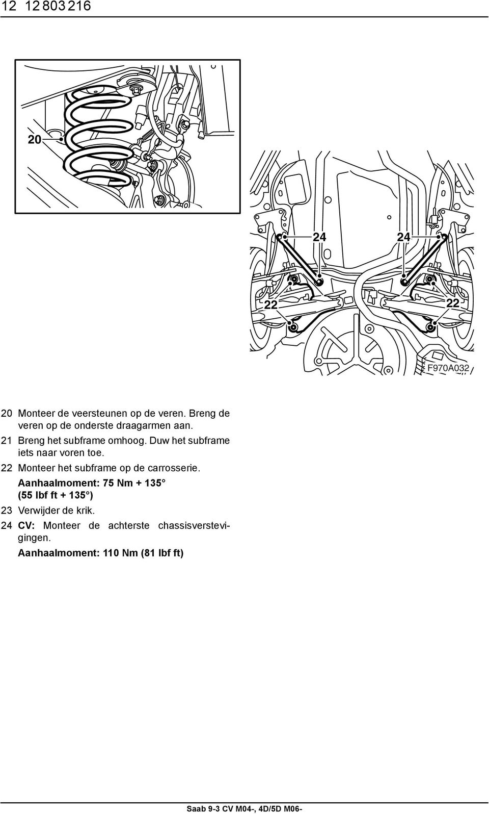 Duw het subframe iets naar voren toe. 22 Monteer het subframe op de carrosserie.