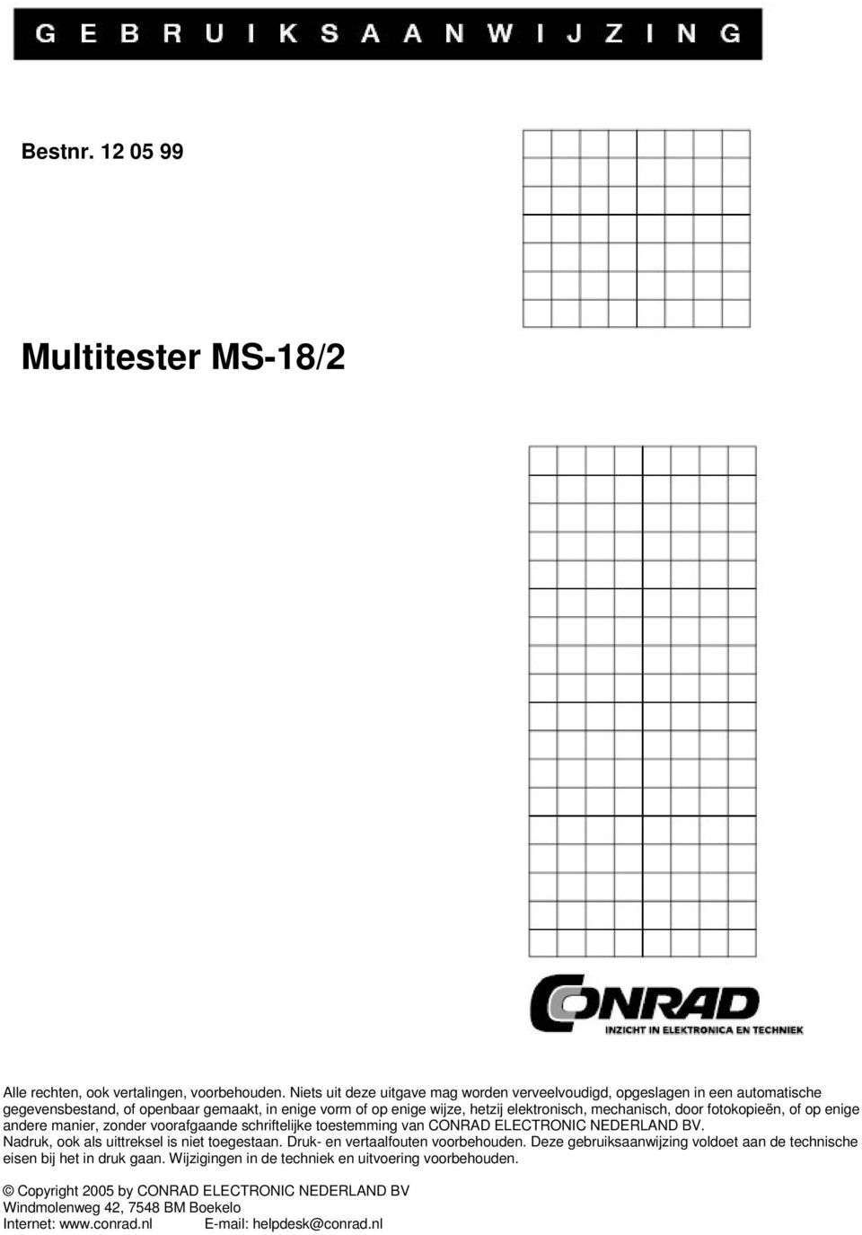 door fotokopieën, of op enige andere manier, zonder voorafgaande schriftelijke toestemming van CONRAD ELECTRONIC NEDERLAND BV. Nadruk, ook als uittreksel is niet toegestaan.