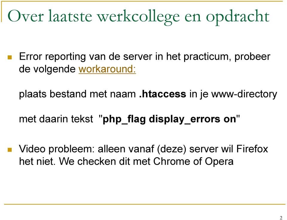 htaccess in je www-directory met daarin tekst "php_flag display_errors on"