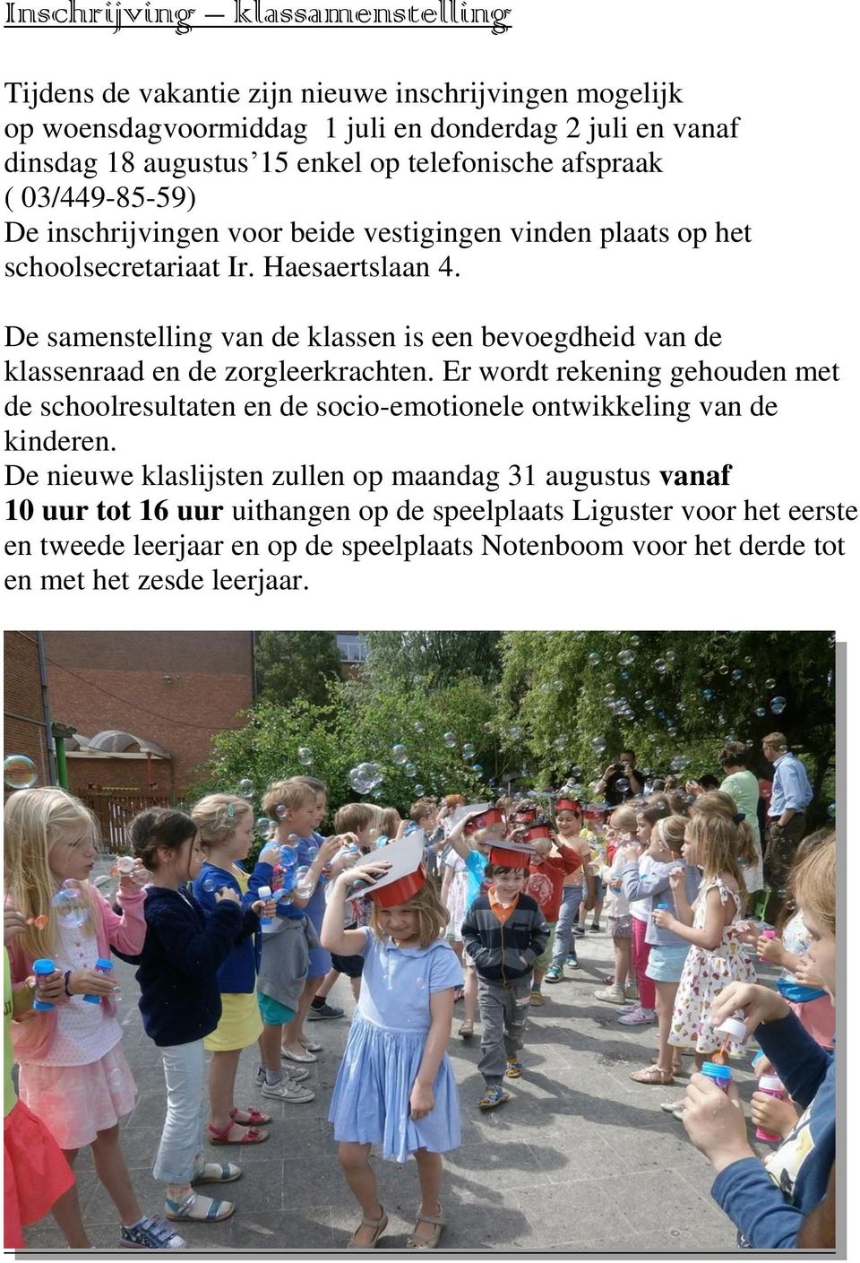 De samenstelling van de klassen is een bevoegdheid van de klassenraad en de zorgleerkrachten.