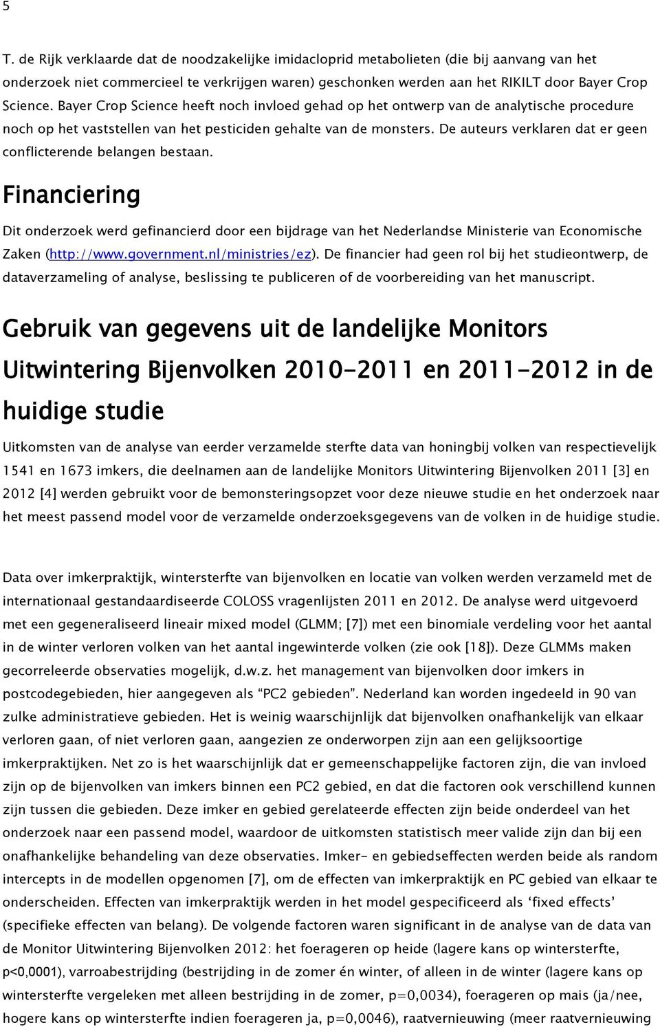 De auteurs verklaren dat er geen conflicterende belangen bestaan. Financiering Dit onderzoek werd gefinancierd door een bijdrage van het Nederlandse Ministerie van Economische Zaken (http://www.