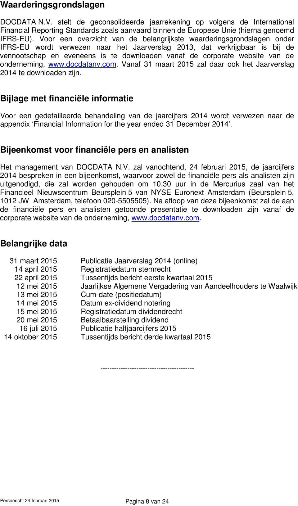 corporate website van de onderneming, www.docdatanv.com. Vanaf 31 maart 2015 zal daar ook het Jaarverslag 2014 te downloaden zijn.