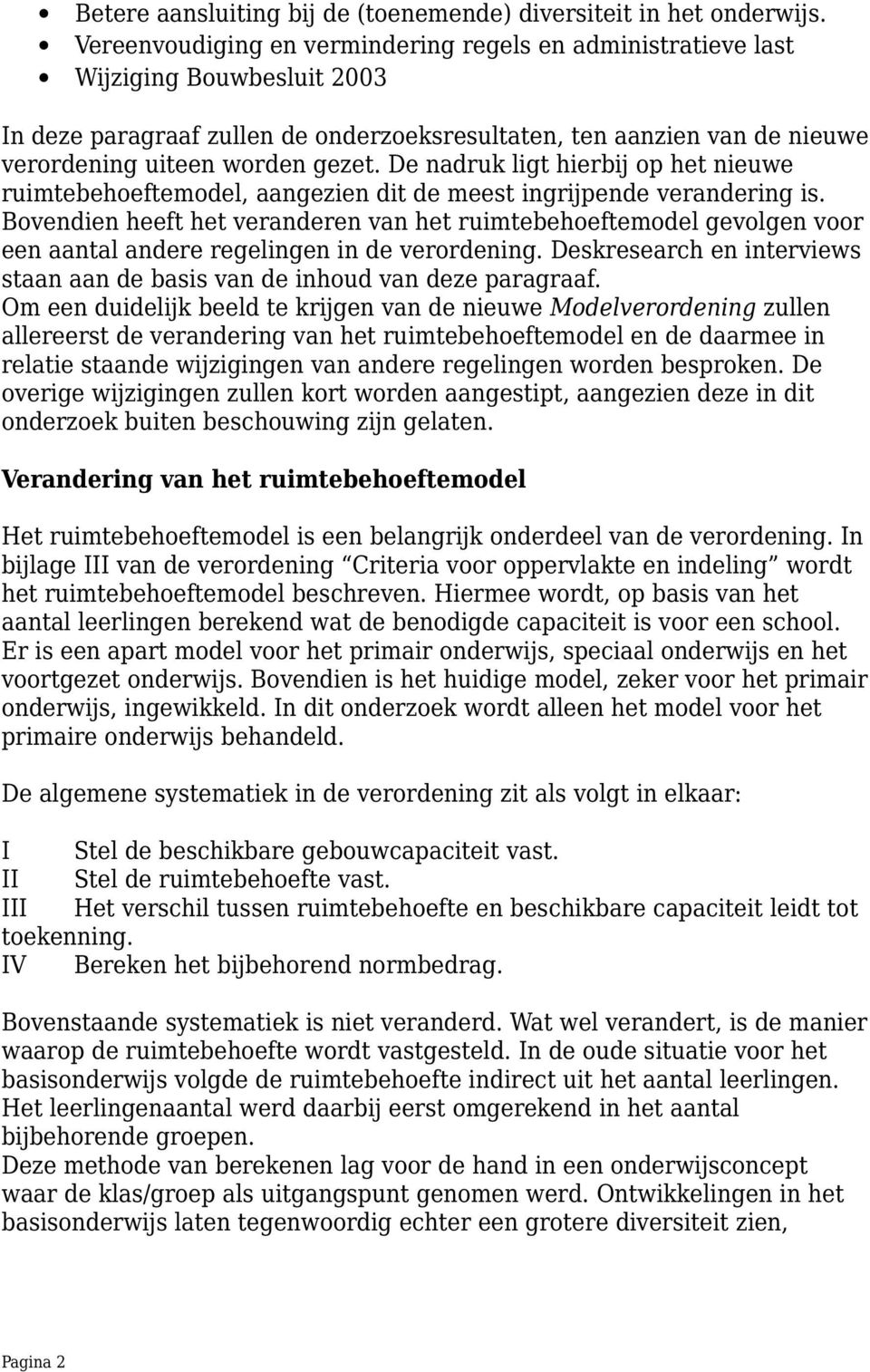 De nadruk ligt hierbij op het nieuwe ruimtebehoeftemodel, aangezien dit de meest ingrijpende verandering is.