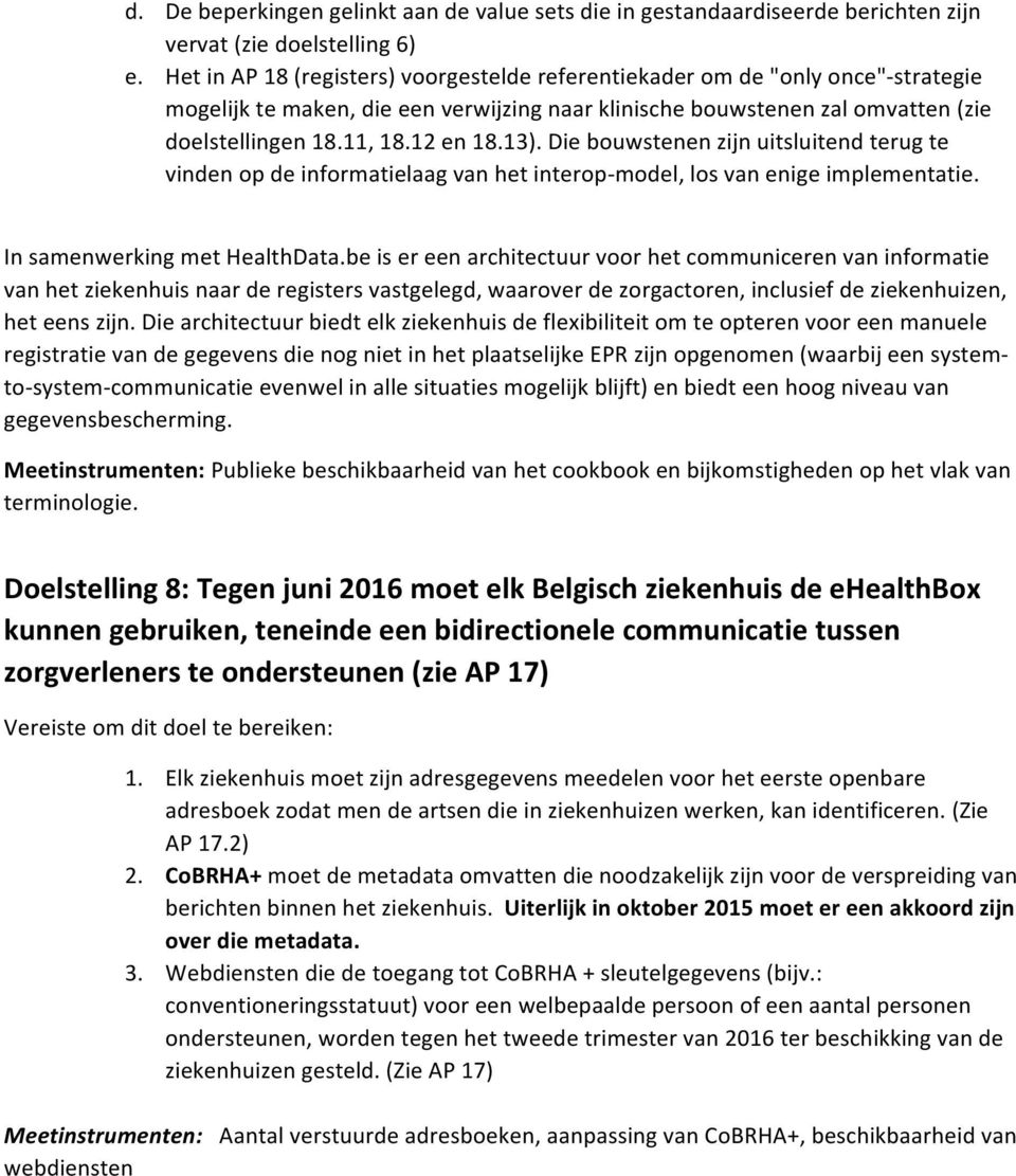 13). Die bouwstenen zijn uitsluitend terug te vinden op de informatielaag van het interop- model, los van enige implementatie. In samenwerking met HealthData.