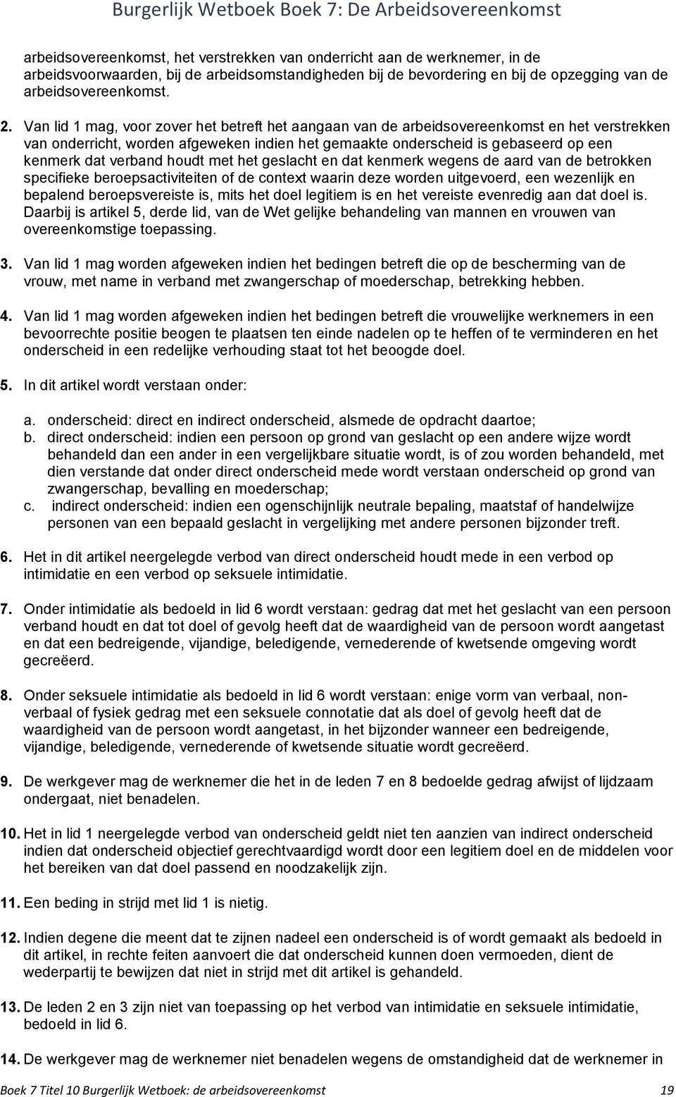 verband houdt met het geslacht en dat kenmerk wegens de aard van de betrokken specifieke beroepsactiviteiten of de context waarin deze worden uitgevoerd, een wezenlijk en bepalend beroepsvereiste is,