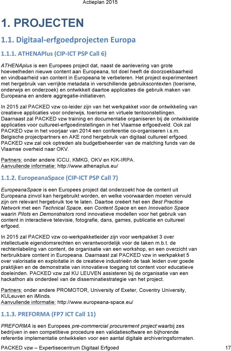 Het project experimenteert met hergebruik van verrijkte metadata in verschillende gebruikscontexten (toerisme, onderwijs en onderzoek) en ontwikkelt daartoe applicaties die gebruik maken van