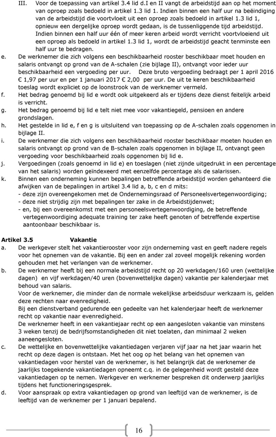 3 lid 1, opnieuw een dergelijke oproep wordt gedaan, is de tussenliggende tijd arbeidstijd.