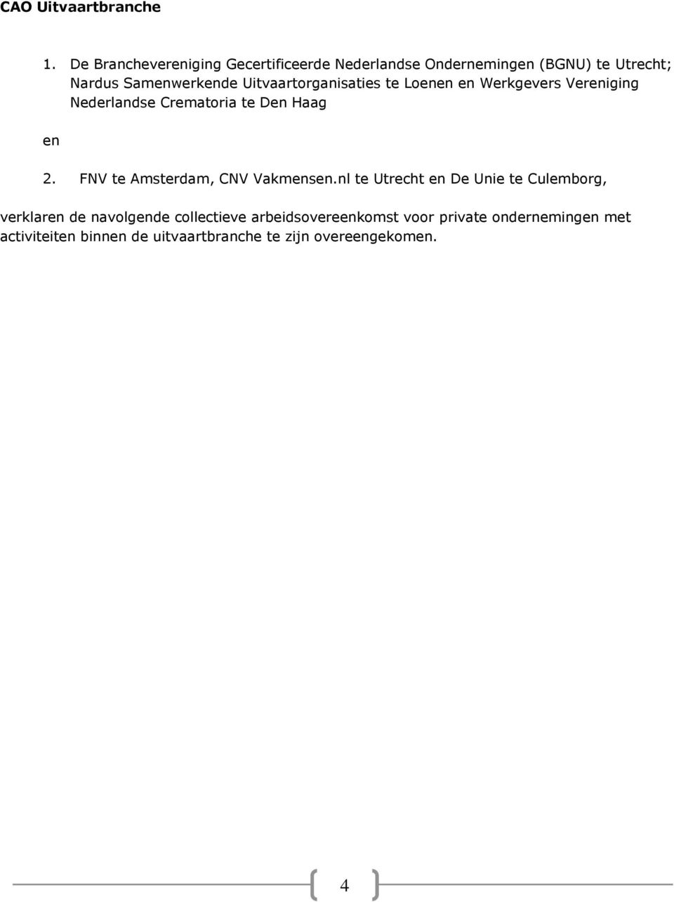 Uitvaartorganisaties te Loenen en Werkgevers Vereniging Nederlandse Crematoria te Den Haag en 2.