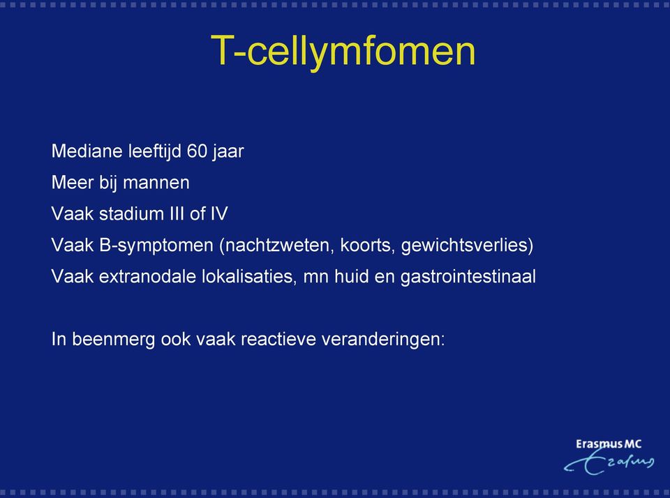 gewichtsverlies) Vaak extranodale lokalisaties, mn huid en