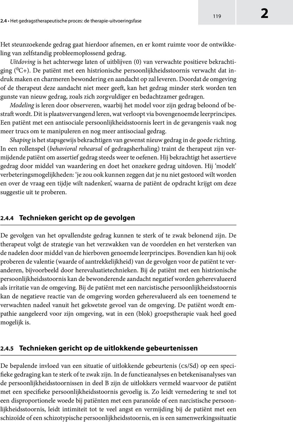 De patiënt met een histrionische persoonlijkheidsstoornis verwacht dat indruk maken en charmeren bewondering en aandacht op zal leveren.