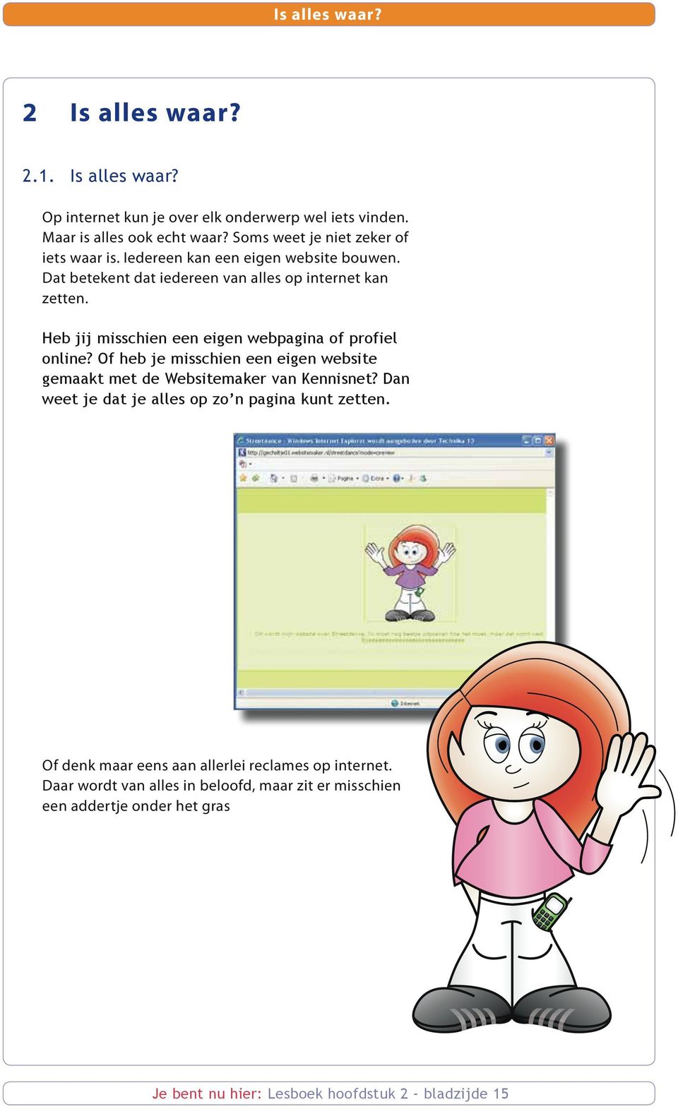 Heb jij misschien een eigen webpagina of profiel online? Of heb je misschien een eigen website gemaakt met de Websitemaker van Kennisnet?