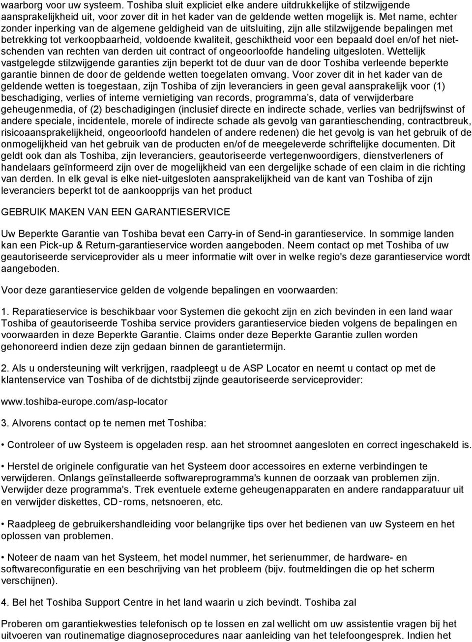 bepaald doel en/of het nietschenden van rechten van derden uit contract of ongeoorloofde handeling uitgesloten.