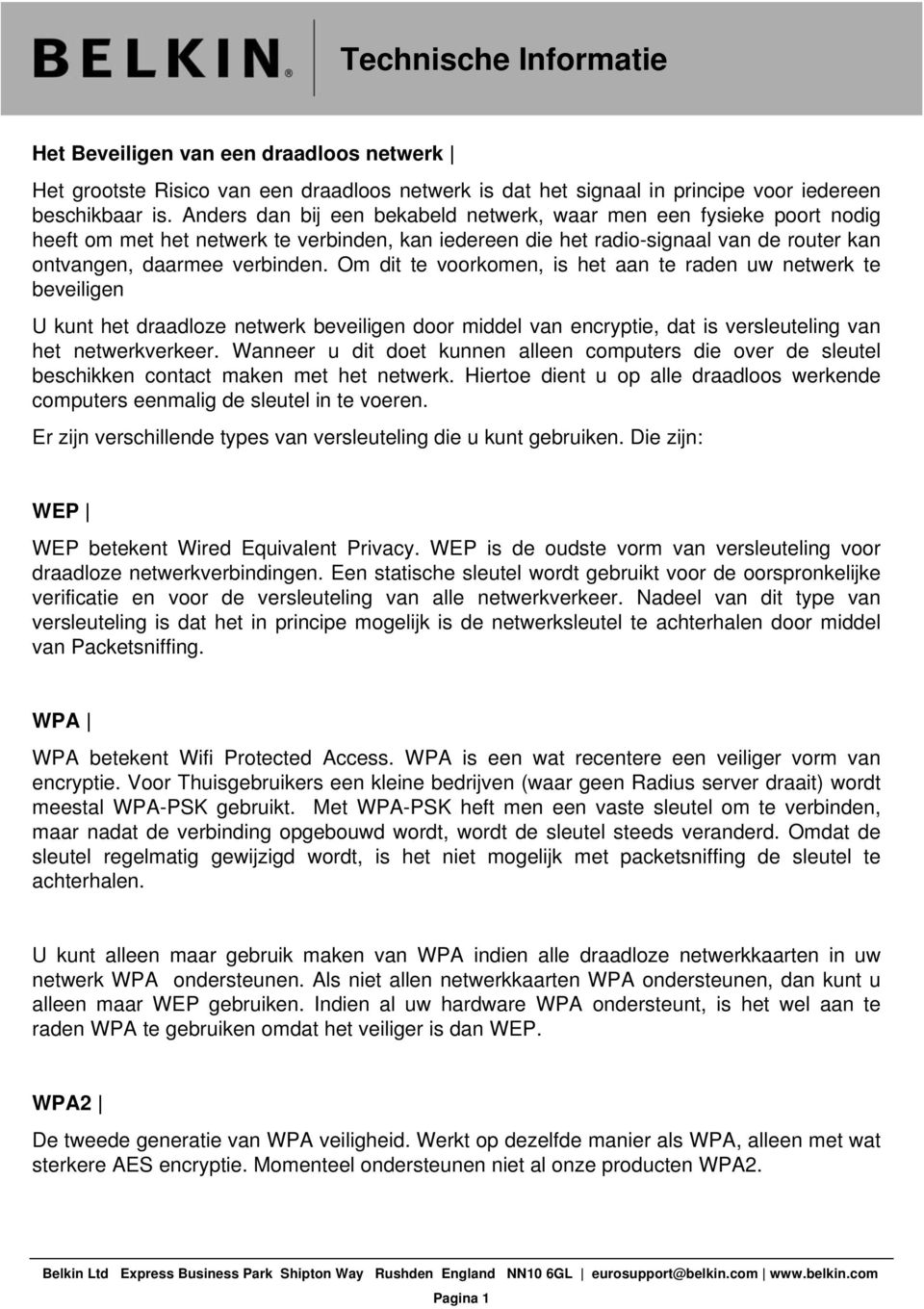 Om dit te voorkomen, is het aan te raden uw netwerk te beveiligen U kunt het draadloze netwerk beveiligen door middel van encryptie, dat is versleuteling van het netwerkverkeer.