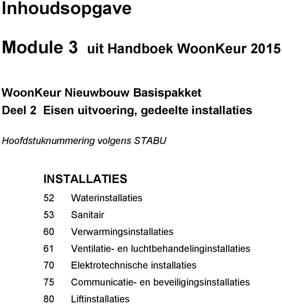 Sanitair 60 Verwarmingsinstallaties 61 Ventilatie- en luchtbehandelinginstallaties 70