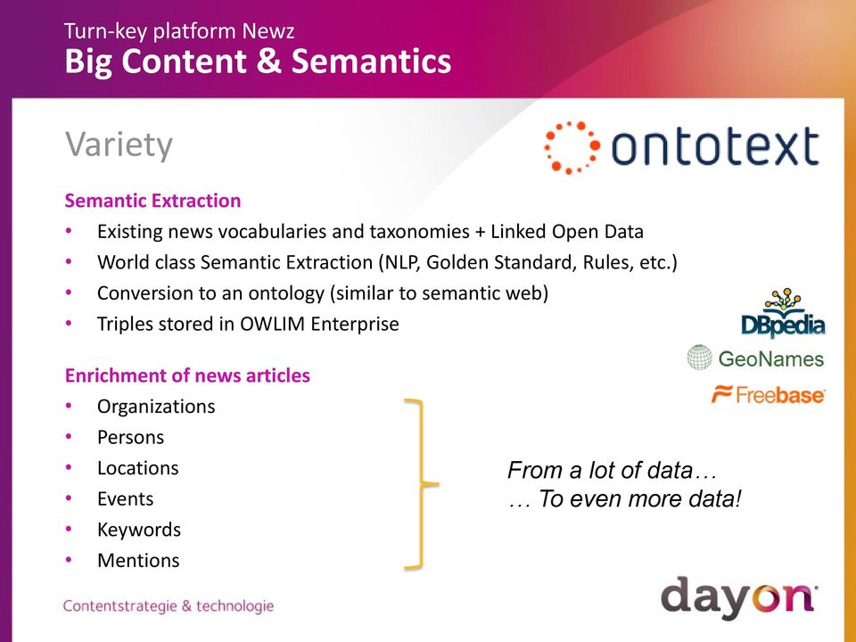 ) Conversion to an ontology (similar to semantic web) Triples stored in OWLIM Enterprise