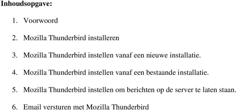 Mozilla Thunderbird instellen vanaf een bestaande installatie. 5.