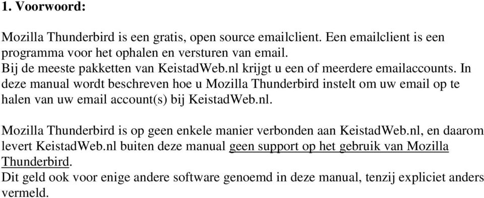 In deze manual wordt beschreven hoe u Mozilla Thunderbird instelt om uw email op te halen van uw email account(s) bij KeistadWeb.nl.