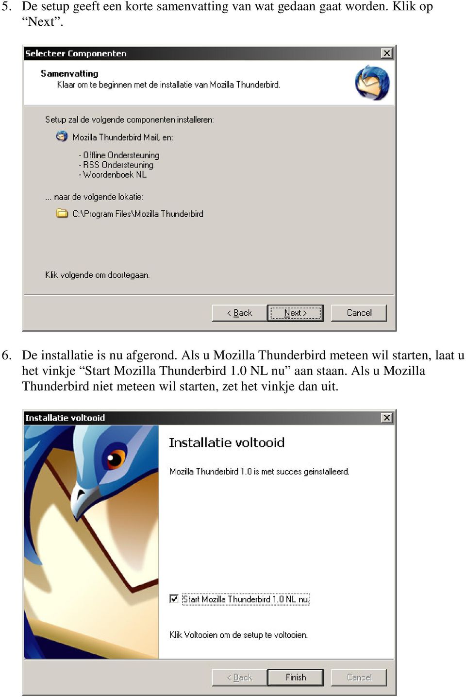 Als u Mozilla Thunderbird meteen wil starten, laat u het vinkje Start