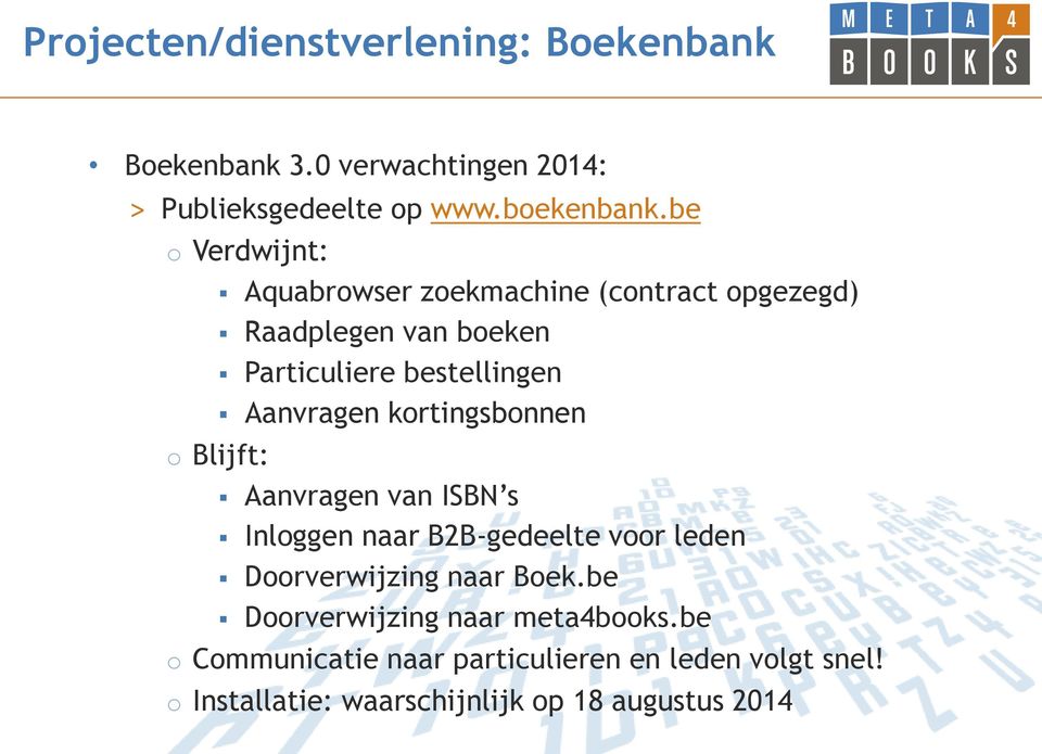 kortingsbonnen o Blijft: Aanvragen van ISBN s Inloggen naar B2B-gedeelte voor leden Doorverwijzing naar Boek.