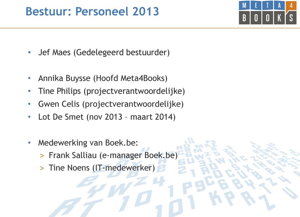 (projectverantwoordelijke) Lot De Smet (nov 2013 maart 2014) Medewerking