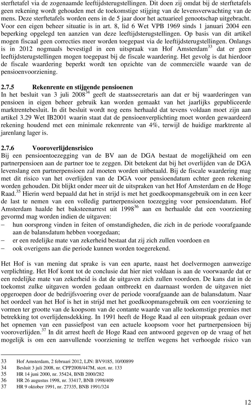 8, lid 6 Wet VPB 1969 sinds 1 januari 2004 een beperking opgelegd ten aanzien van deze leeftijdsterugstellingen.