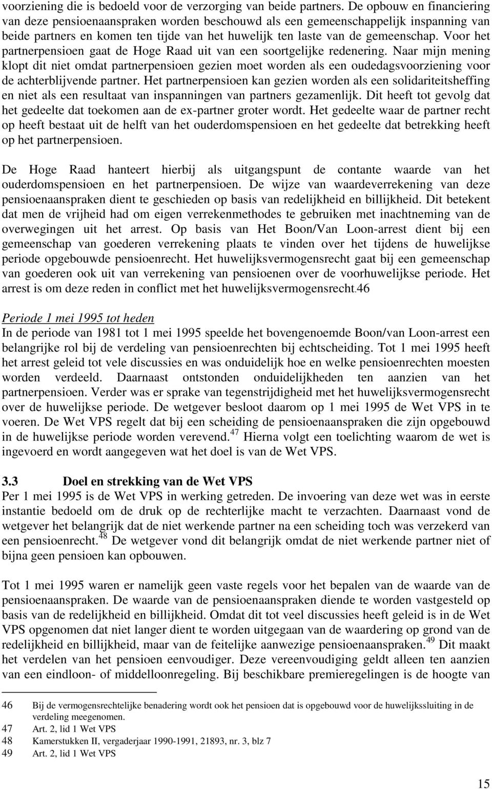 Voor het partnerpensioen gaat de Hoge Raad uit van een soortgelijke redenering.