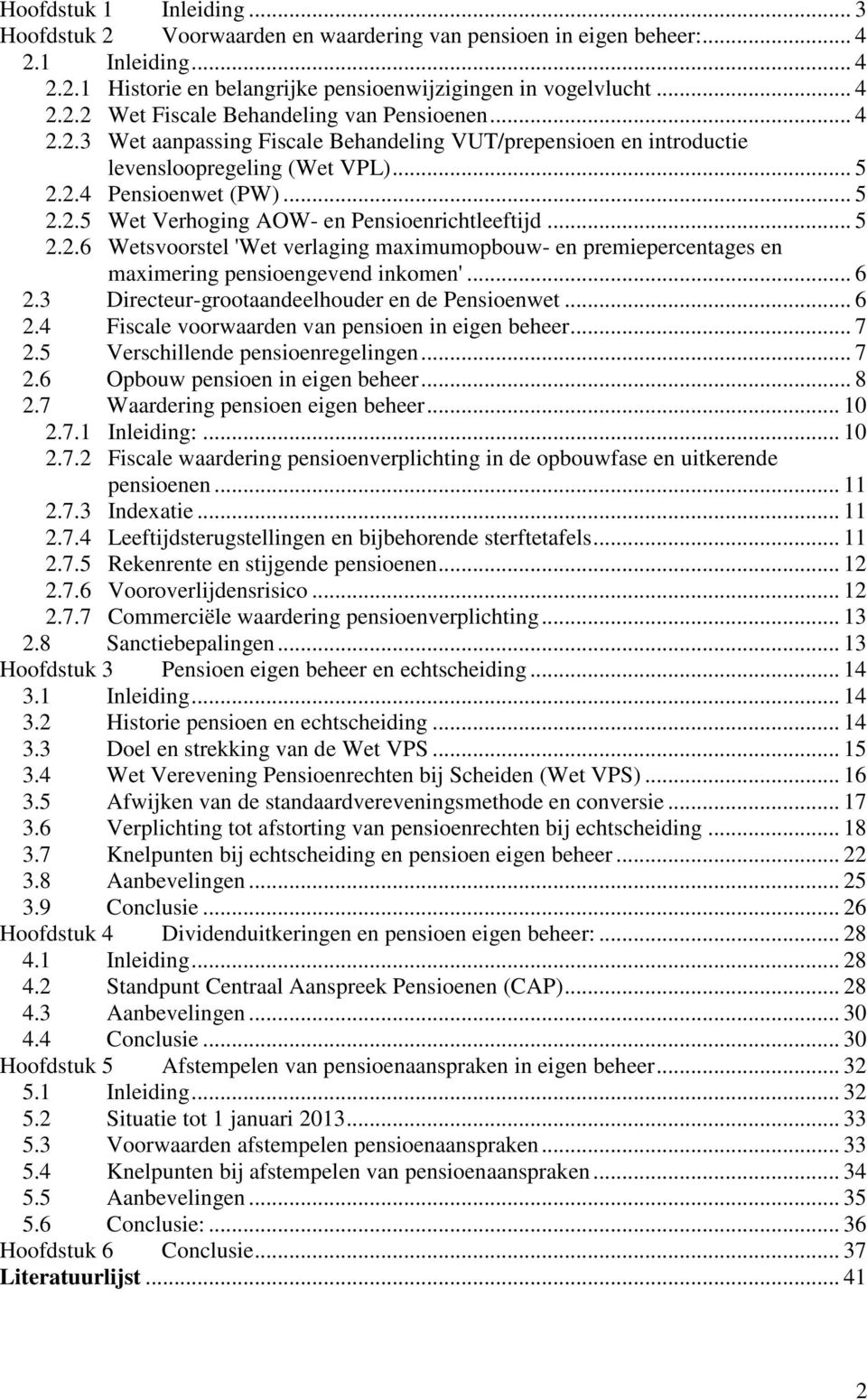 .. 6 2.3 Directeur-grootaandeelhouder en de Pensioenwet... 6 2.4 Fiscale voorwaarden van pensioen in eigen beheer... 7 2.5 Verschillende pensioenregelingen... 7 2.6 Opbouw pensioen in eigen beheer.