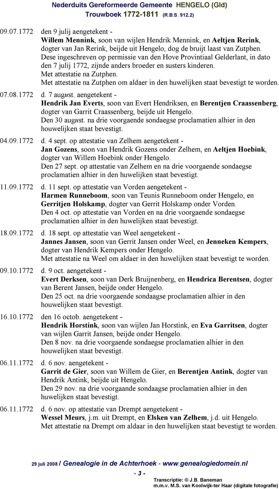 Met attestatie na Zutphen om aldaer in den huwelijken staat bevestigt te 07.08.1772 d. 7 august.