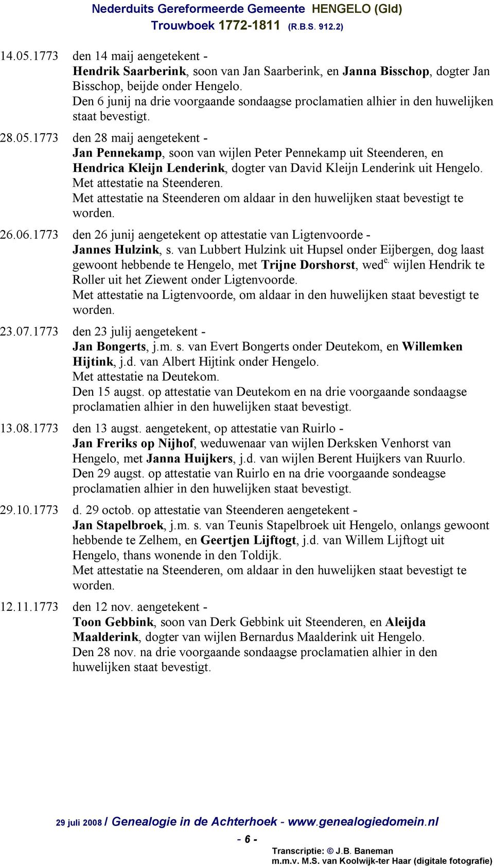 1773 den 28 maij aengetekent - Jan Pennekamp, soon van wijlen Peter Pennekamp uit Steenderen, en Hendrica Kleijn Lenderink, dogter van David Kleijn Lenderink uit Hengelo. Met attestatie na Steenderen.