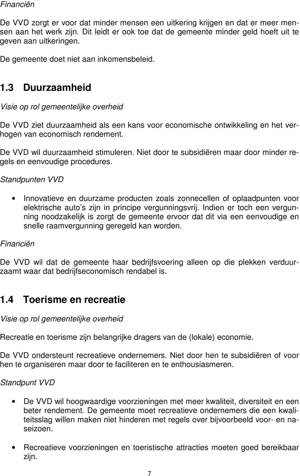 De VVD wil duurzaamheid stimuleren. Niet door te subsidiëren maar door minder regels en eenvoudige procedures.