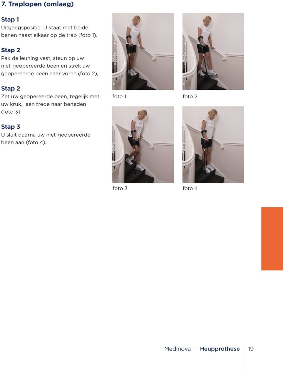 (foto 2), Stap 2 Zet uw geopereerde been, tegelijk met uw kruk, een trede naar beneden (foto 3).
