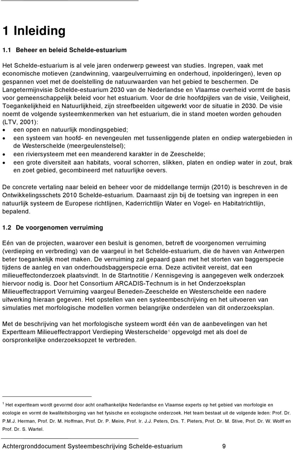 De Langetermijnvisie Schelde-estuarium 2030 van de Nederlandse en Vlaamse overheid vormt de basis voor gemeenschappelijk beleid voor het estuarium.