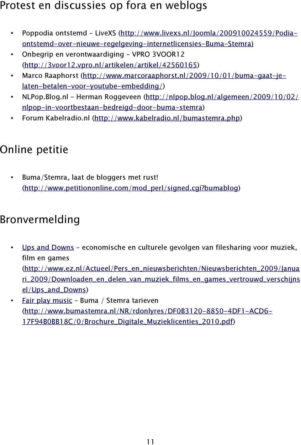 nl/artikelen/artikel/42560165) Marco Raaphorst (http://www.marcoraaphorst.nl/2009/10/01/buma-gaat-jelaten-betalen-voor-youtube-embedding/) NLPop.Blog.nl Herman Roggeveen (http://nlpop.blog.