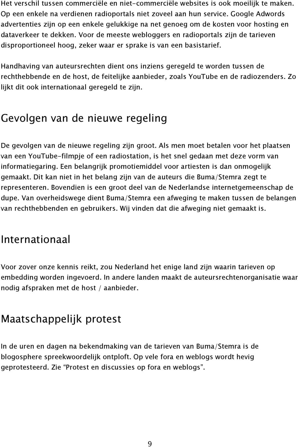 Voor de meeste webloggers en radioportals zijn de tarieven disproportioneel hoog, zeker waar er sprake is van een basistarief.