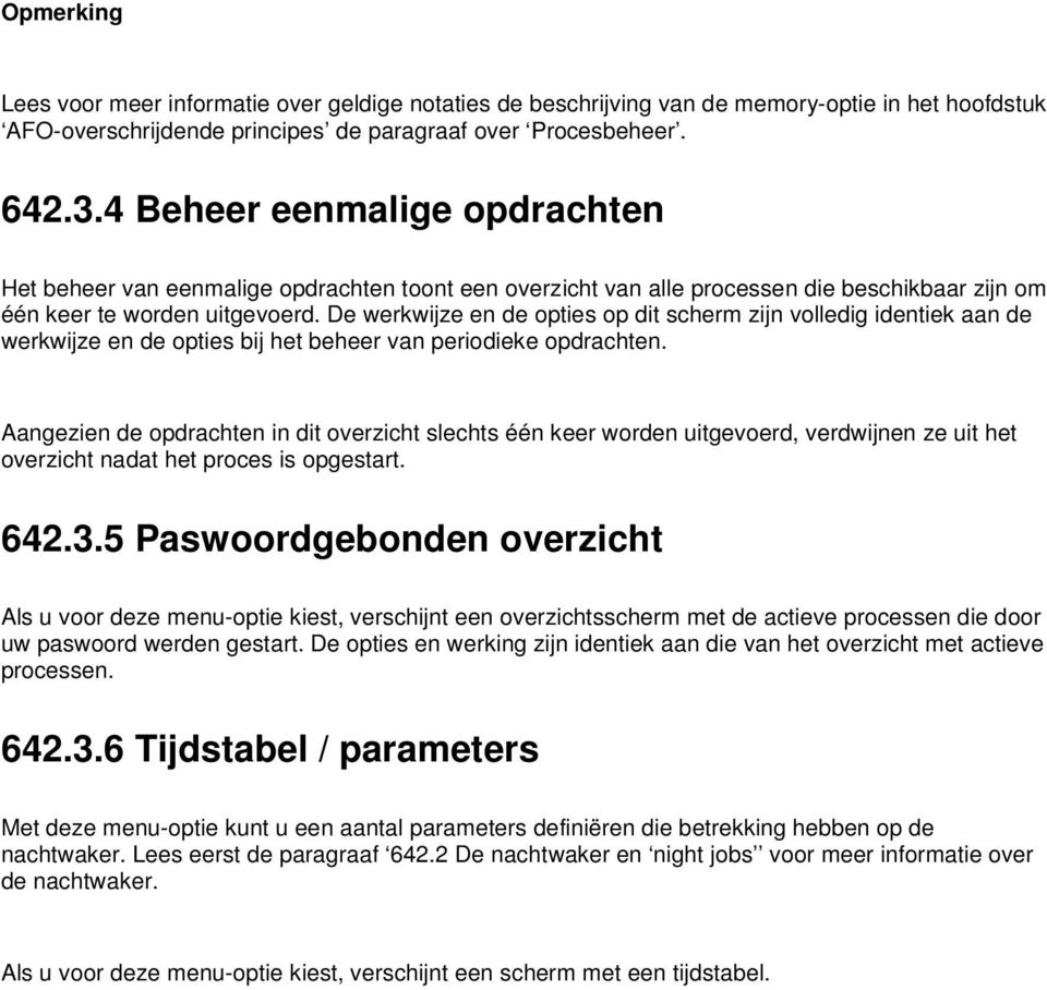 De werkwijze en de opties op dit scherm zijn volledig identiek aan de werkwijze en de opties bij het beheer van periodieke opdrachten.