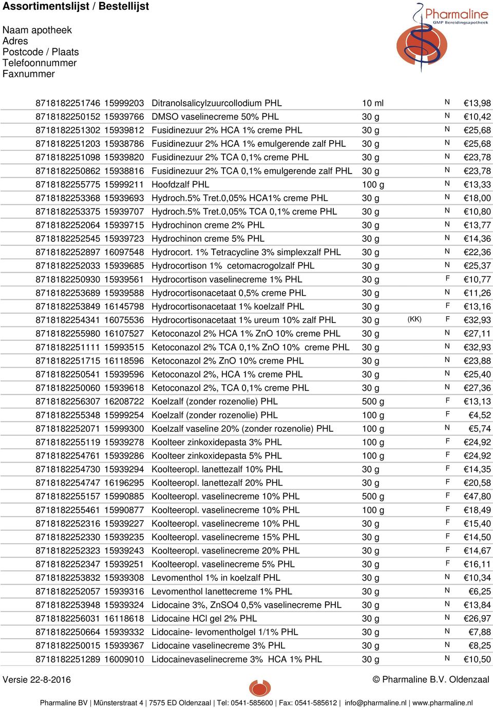 emulgerende zalf 30 g N 23,78 8718182255775 15999211 Hoofdzalf 100 g N 13,33 8718182253368 15939693 Hydroch.5% Tret.