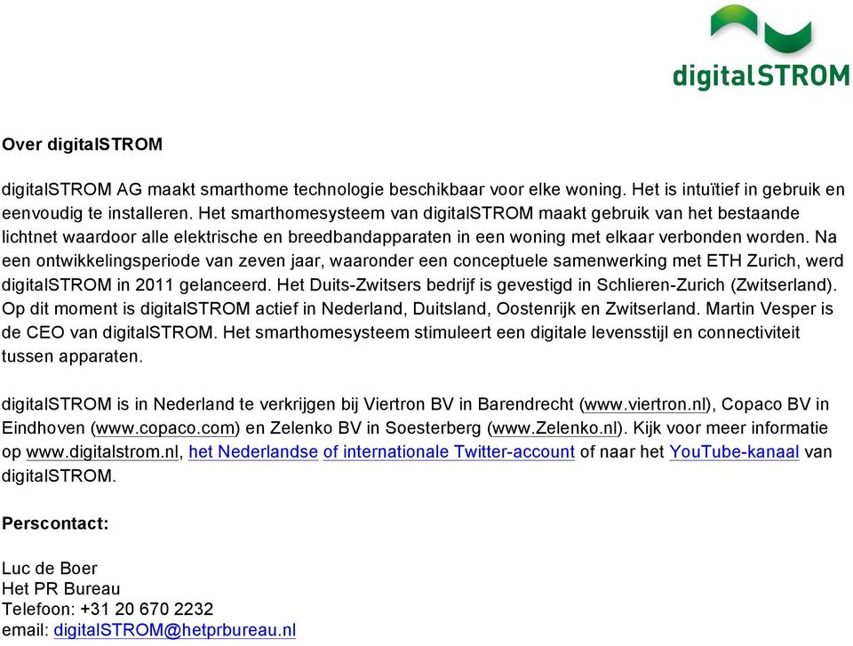 Na een ontwikkelingsperiode van zeven jaar, waaronder een conceptuele samenwerking met ETH Zurich, werd digitalstrom in 2011 gelanceerd.