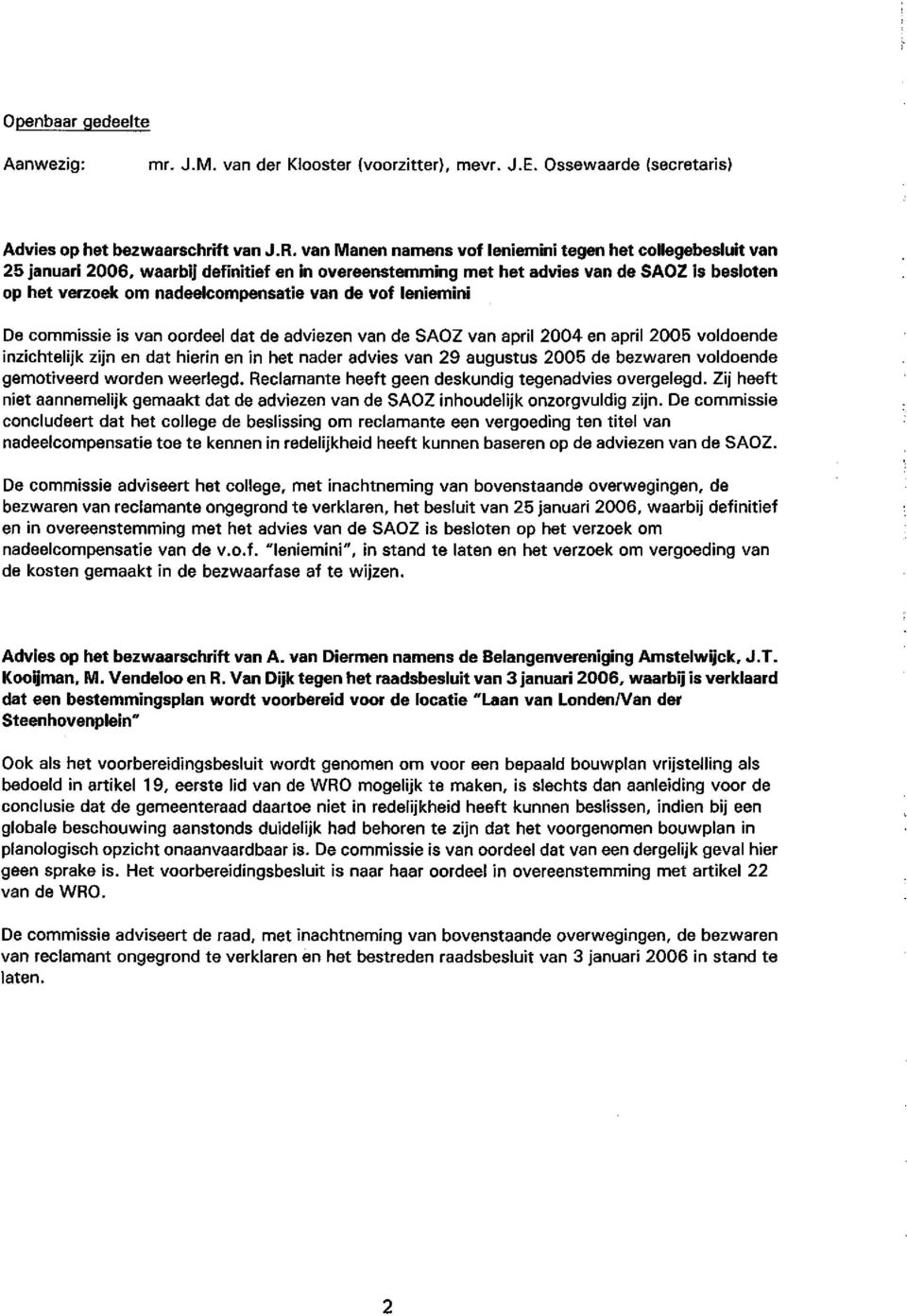 vof leniemini De commissie is van oordeel dat de adviezen van de SAOZ van april 2004 en april 2005 voldoende inzichtelijk zijn en dat hierin en in het nader advies van 29 augustus 2005 de bezwaren
