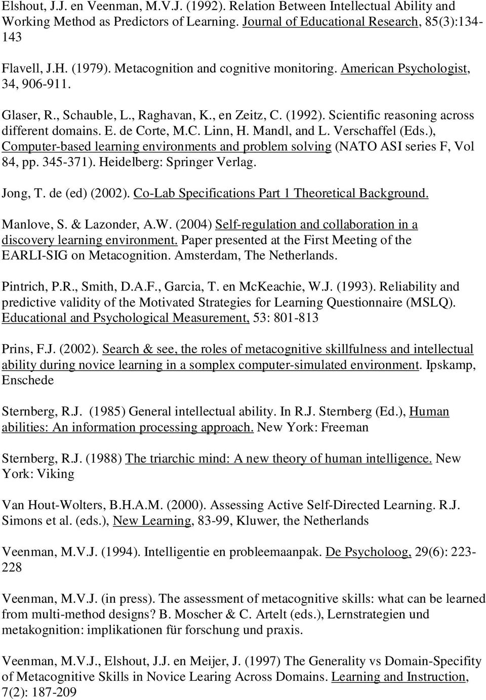 C. Linn, H. Mandl, and L. Verschaffel (Eds.), Computer-based learning environments and problem solving (NATO ASI series F, Vol 84, pp. 345-371). Heidelberg: Springer Verlag. Jong, T. de (ed) (2002).