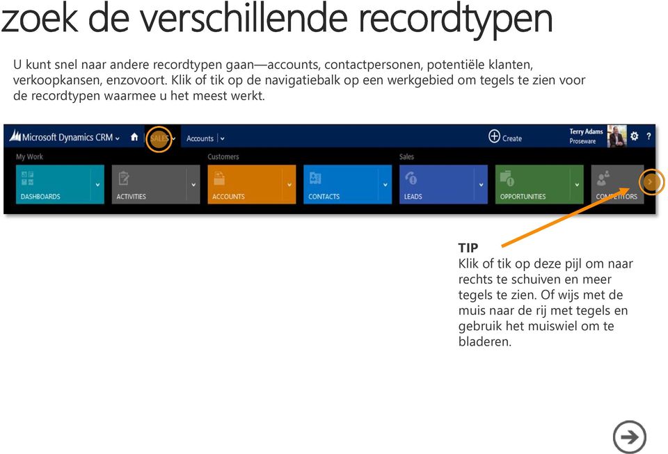 Klik of tik op de navigatiebalk op een werkgebied om tegels te zien voor de recordtypen waarmee u