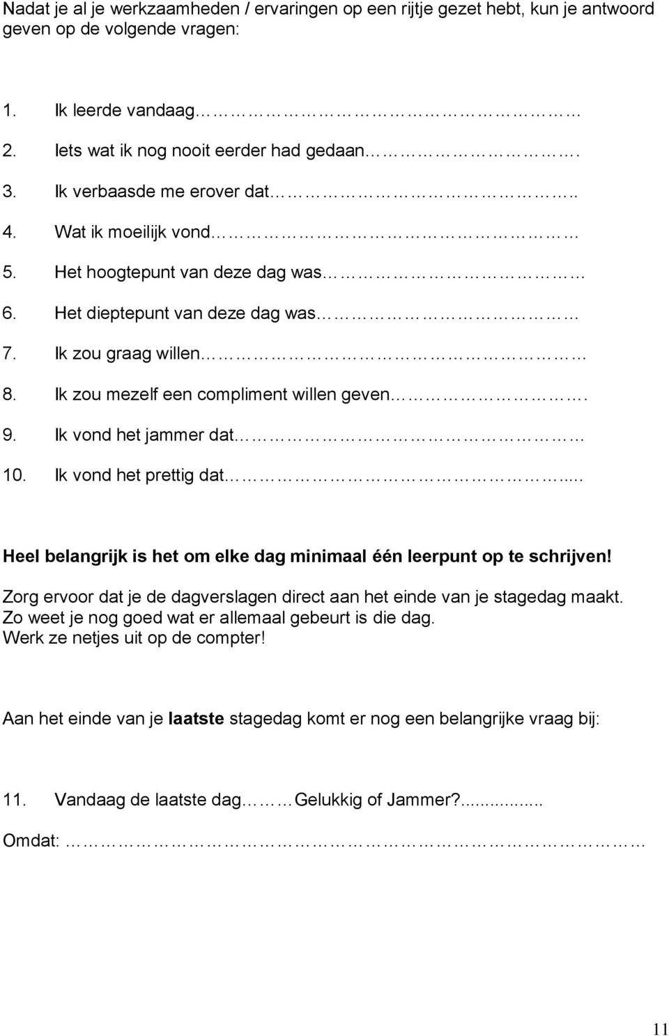 Ik vond het jammer dat 10. Ik vond het prettig dat... Heel belangrijk is het om elke dag minimaal één leerpunt op te schrijven!