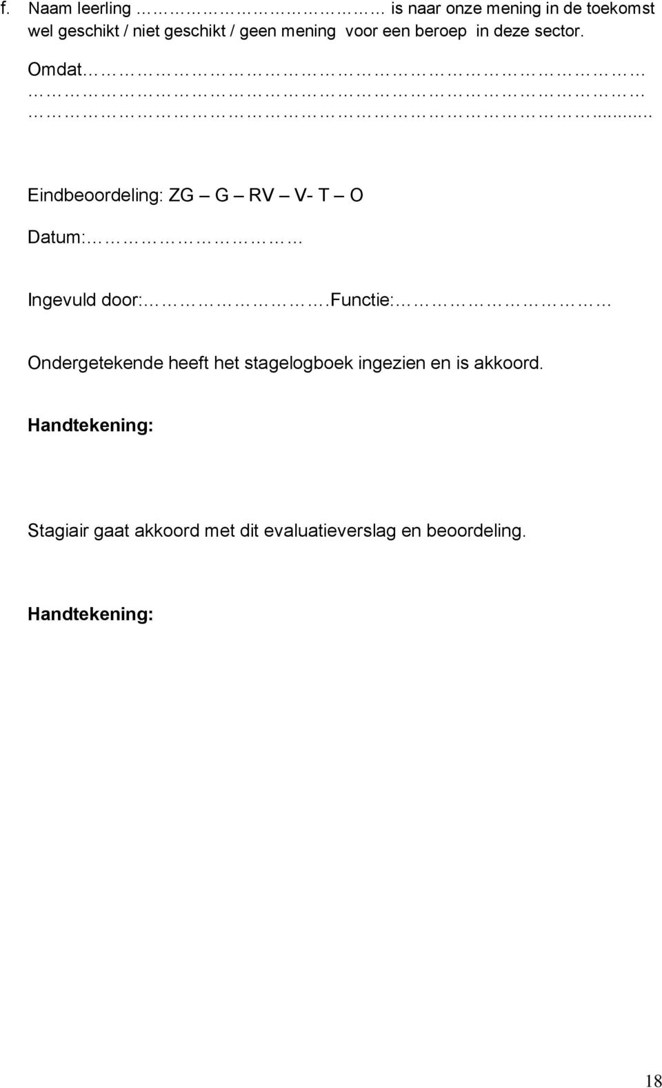 .. Eindbeoordeling: ZG G RV V- T O Datum: Ingevuld door:.