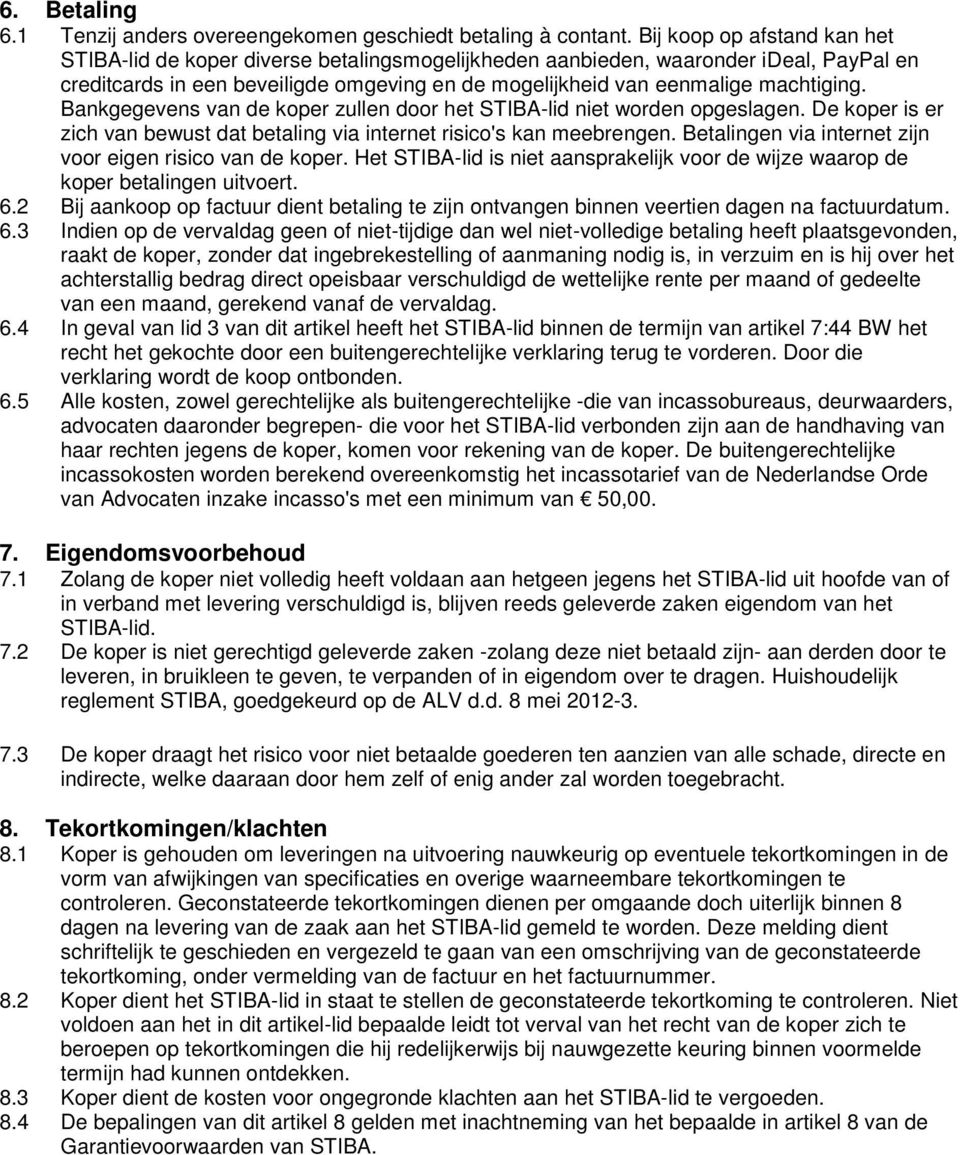 Bankgegevens van de koper zullen door het STIBA-lid niet worden opgeslagen. De koper is er zich van bewust dat betaling via internet risico's kan meebrengen.