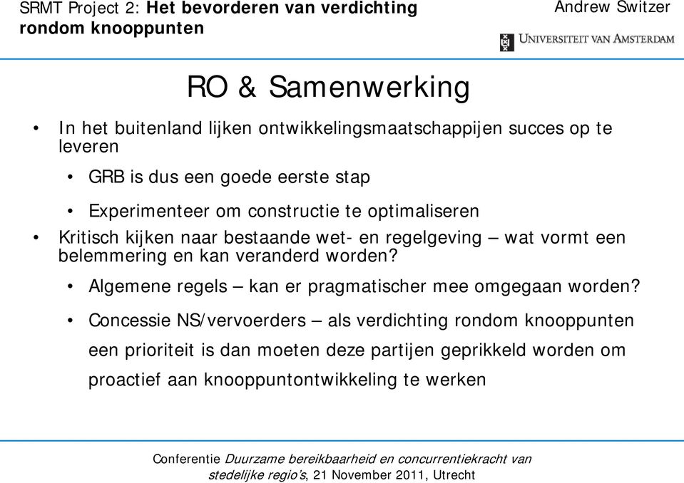 naar bestaande wet- en regelgeving wat vormt een belemmering en kan veranderd worden? Algemene regels kan er pragmatischer mee omgegaan worden?